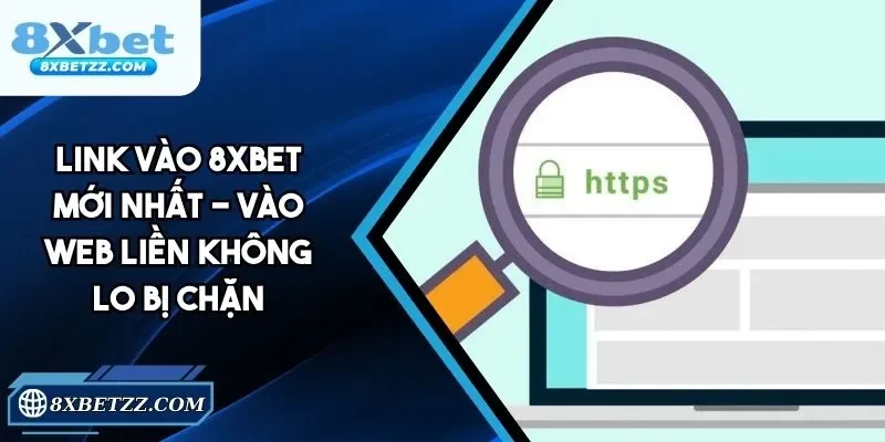 Link Vào 8xbet - Cập Nhật Mới Nhất, Truy Cập Dễ Dàng