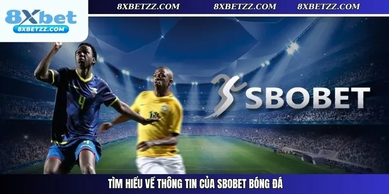 Tìm hiểu về thông tin của SBOBET bóng đá