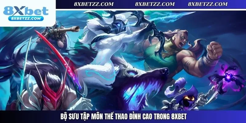 Bộ sưu tập môn thể thao đỉnh cao trong 8xbet